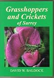 Grasshoppers and Crickets of Surrey (The Surrey Wildlife Atlas Project)