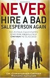 Cover of Never Hire a Bad Salesperson Again: Selecting Candidates Who Are Absolutely Driven to Succeed