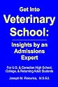 Get Into Veterinary School: Insights by an Admissions Expert - For U.S. and Canadian High School, College and Returning Adult Students