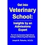 Get Into Veterinary School: Insights by an Admissions Expert - For U.S. and Canadian High School, College and Returning Adult Students