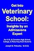 Get Into Veterinary School: Insights by an Admissions Expert - For U.S. and Canadian High School, College and Returning Adult Students