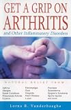 Get a Grip on Arthritis: And Other Inflammatory Disorders