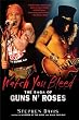 Watch You Bleed: The Saga of Guns N' Roses