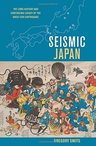 Seismic Japan: The Long History and Continuing Legacy of the Ansei Edo Earthquake by Gregory Smits (2013-11-30)
