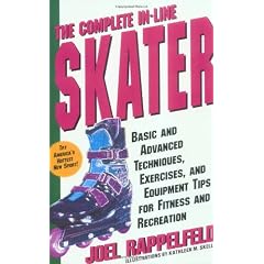 The Complete In-Line Skater: Basic and Advanced Techniques, Exercises, and Equipment Tips for Fitness and Recreation