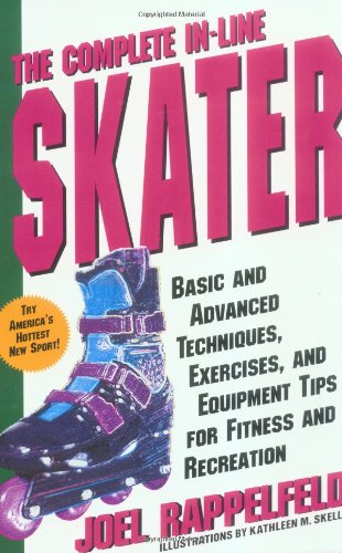 The Complete In-Line Skater: Basic and Advanced Techniques, Exercises and Equipment for Fitness