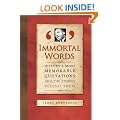 Immortal Words: History's Most Memorable Quotations and the Stories Behind Them