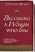 Becoming a Woman Who Loves: ``Love is patient, love is kind. It does not envy, it does not boast, it is not proud....Love never fails." 1 Corinthians 13:4-8 (Becoming a Woman of . . .)