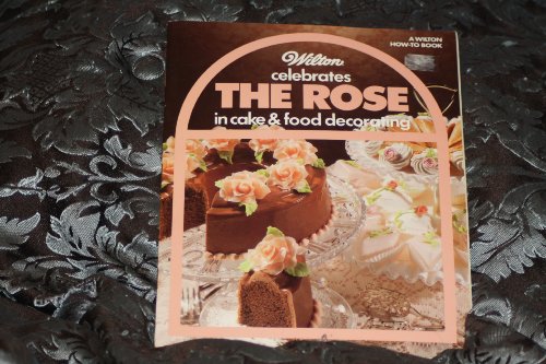 Wilton Celebrates the Rose in Cake and Food Decorating/916-1218