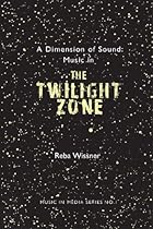 A Dimension of Sound: Music in the Twilight Zone (Music in Media) A Dimension of Sound: Music in the Twilight Zone (Music in Media)