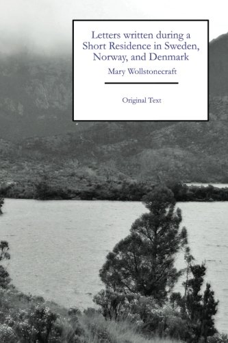 Letters written during a Short Residence in Sweden, Norway, and Denmark (Original Text Editions)