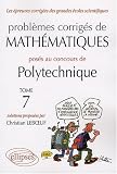 Problèmes corrigés de mathématiques posés au concours de Polytechnique 2004-2007 : Tome 7