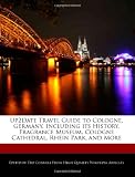 Up2Date Travel Guide to Cologne, Germany, Including its History, Fragrance Museum, Cologne Cathedral, Rhein Park, and More