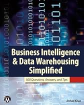 Business Intelligence & Data Warehousing Simplified: 500 Questions, Answers, & Tips