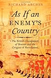 As If an Enemy's Country: The British Occupation of Boston and the Origins of Revolution (Pivotal Moments in American History)