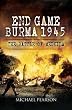 End Game Burma 1945: Slim's Masterstroke at Meiktila