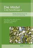 Die Mistel in der Tumortherapie 2: Aktueller Stand der Forschung und klinische Anwendung - 