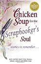 Chicken Soup for the Scrapbooker's Soul: Stories to Remember . . . (Chicken Soup for the Soul)