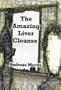 The Amazing Liver Cleanse: A Powerful Tool to Improve Your Health