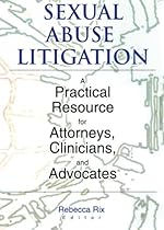Sexual Abuse Litigation: A Practical Resource for Attorneys, Clinicians, and Advocates