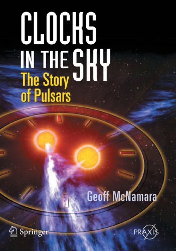 Clocks in the Sky: The Story of Pulsars (Springer Praxis Books)