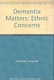Dementia matters ethnic concerns : a first European film on minorities and dementia : with a country briefing on the UK, Netherlands, Spain and Finland