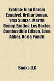 Exotica: Juan García Esquivel, Arthur Lyman, Yma Sumac, Martin Denny, Exotica, Les Baxter, Combustible Edison, Eden Ahbez, Korla Pandit