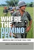 Where the Domino Fell: America and Vietnam 1945-1995