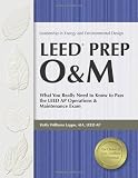 LEED Prep O&M: What You Really Need to Know to Pass the LEED AP Operations & Maintenance Exam