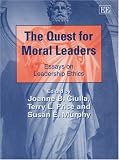The Quest for Moral Leaders: Essays on Leadership Ethics (New Horizons in Leadership Studies Series)