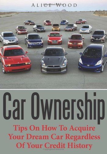 Car Ownership: Tips On How To Acquire Your Dream Car Regardless Of Your Credit History