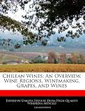 Chilean Wines: An Overview, Wine Regions, Winemaking, Grapes, and Wines