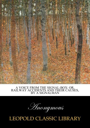 A Voice from the Signal-box: Or, Railway Accidents and Their Causes, By a Signalman