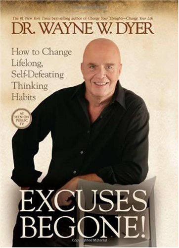 Excuses Begone!: How to Change Lifelong, Self-Defeating Thinking Habits