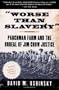 Worse Than Slavery: Parchman Farm and the Ordeal of Jim Crow Justice