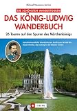 Das K&ouml;nig-Ludwig Wanderbuch: 26 Touren auf den Spuren des M&auml;rchenk&ouml;nigs - Michael Neumann-Adrian