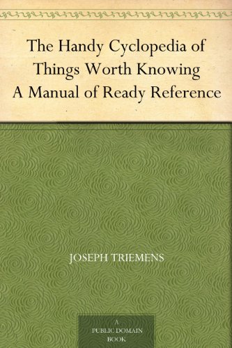 The Handy Cyclopedia of Things Worth Knowing A Manual of Ready Reference
