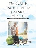 Gale Encyclopedia of Senior Health: A Guide for Seniors and Their Care Givers