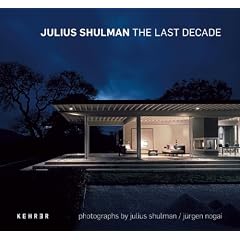 Julius Shulman - The last decade: Photographs by Julius Shulman / J�rgen Nogai