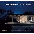 Julius Shulman - The last decade: Photographs by Julius Shulman / J�rgen Nogai