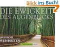 Die Ewigkeit des Augenblicks: Japanische Weisheiten