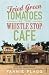 Fried Green Tomatoes At The Whistle Stop Cafe
