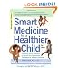 Smart Medicine For A Healthier Child 2e