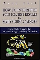 How to Interpret Your DNA Test Results For Family History & Ancestry: Scientists Speak Out on Genealogy Joining Genetics