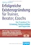 Erfolgreiche Existenzgr�ndung f�r Trainer, Berater, Coachs: Das Praxisbuch f�r Gr�ndung, Existenzaufbau und Expansion