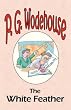The White Feather - from the Manor Wodehouse Collection: A Selection from the Early Works of P. G. Wodehouse