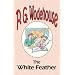 The White Feather - From the Manor Wodehouse Collection, a selection from the early works of P. G. Wodehouse