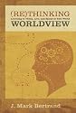 Rethinking Worldview: Learning to Think, Live, and Speak in This World
