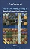 Africa Writing Europe: Opposition, Juxtaposition, Entanglement. (Cross Cultures)