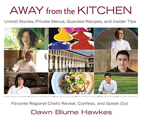 Away from the Kitchen: Untold Stories, Private Menus, Guarded Recipes, and Insider Tips